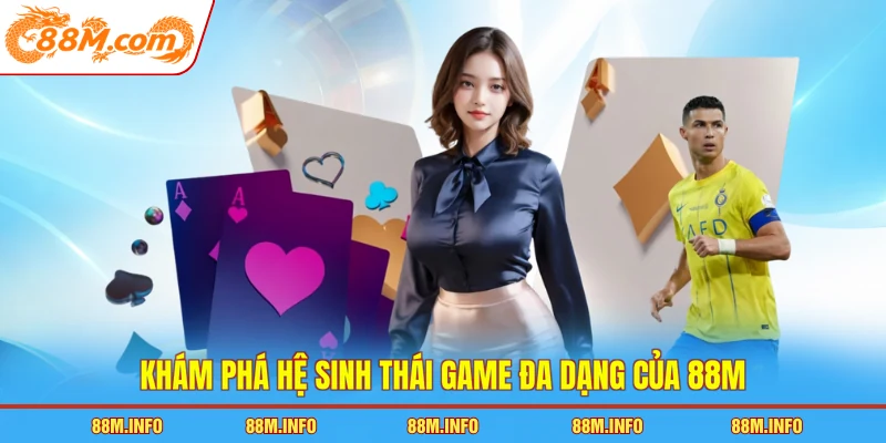 Khám phá hệ sinh thái game đa dạng của 88M